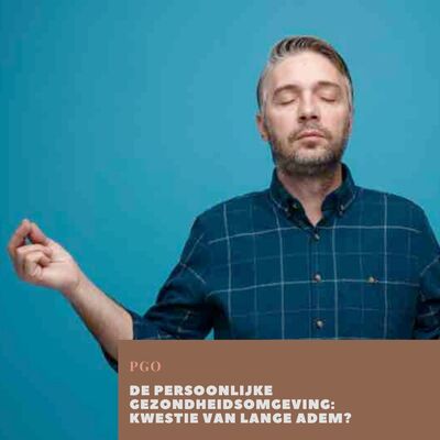 De Persoonlijke Gezondheids- omgeving: kwestie van lange adem? De Persoonlijke Gezondheidsomgeving: kwestie van lange adem?