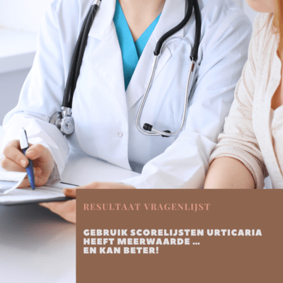 Gebruik scorelijsten urticaria heeft meerwaarde … en kan beter! Gebruik scorelijsten urticaria heeft meerwaarde